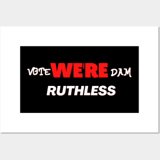 Vote we're dam ruthless Posters and Art